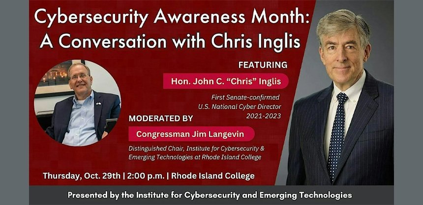 Fireside chat for Cybersecurity Awareness Month: Jim Langevin, Distinguished Chair of the Institute for Cybersecurity & Emerging Technologies at RIC and the Honorable Chris Inglis, National Cyber Director